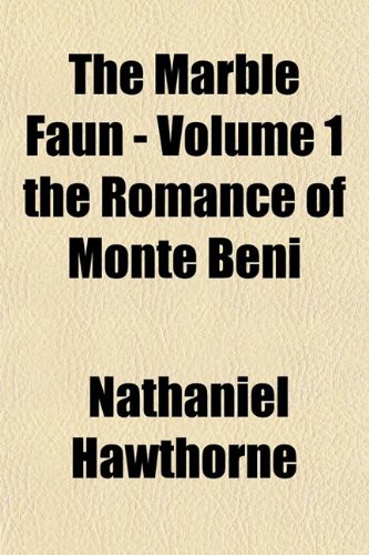 The Marble Faun - Volume 1 The Romance of Monte Beni