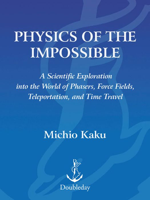Physics of the Impossible: A Scientific Exploration into the World of Phasers, Force Fields, Teleportation, and Time Travel