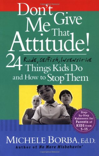 Don't Give Me That Attitude!: 24 Rude, Selfish, Insensitive Things Kids Do and How to Stop Them