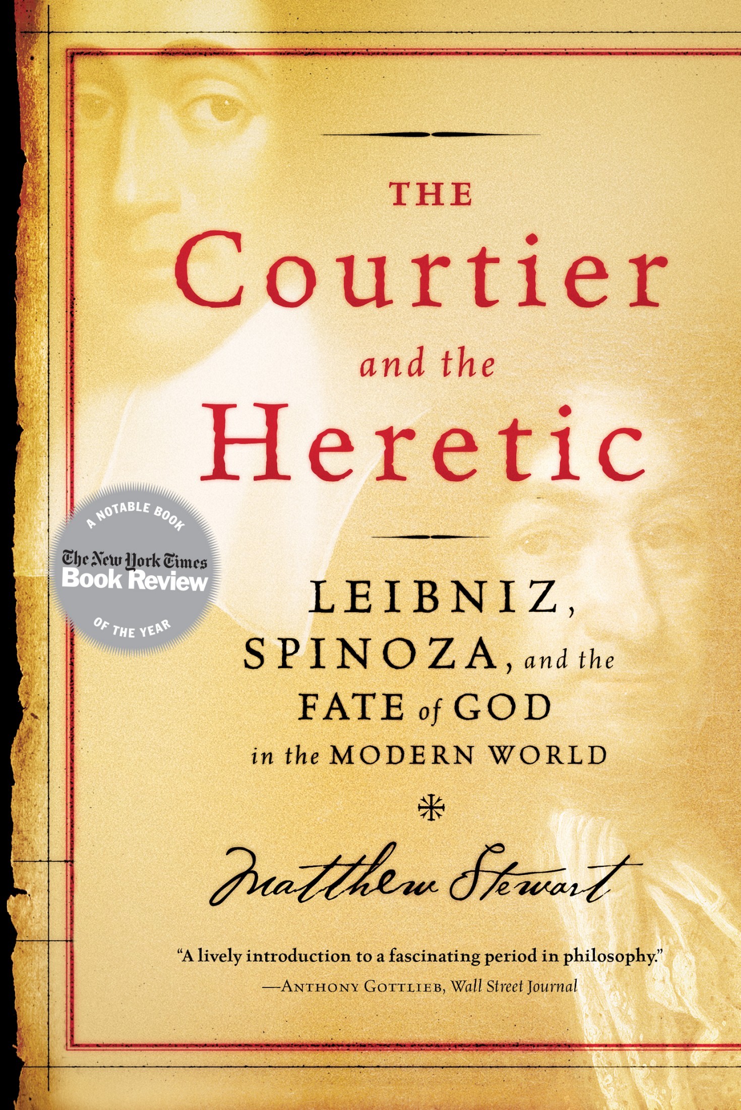 Courtier and the Heretic: Leibniz Spinoza and the Fate of God in the Modern World