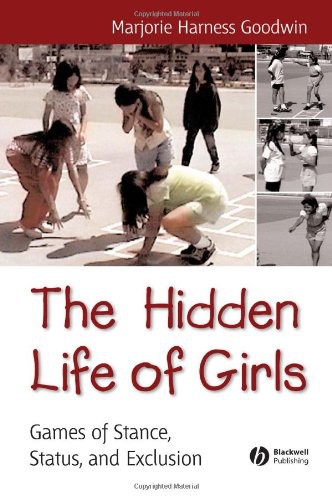 The Hidden Life of Girls: Games of Stance, Status and Exclusion