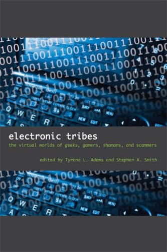 Electronic Tribes: The Virtual Worlds of Geeks, Gamers, Shamans, and Scammers