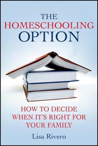 The Homeschooling Option: How to Decide When It's Right for Your Family