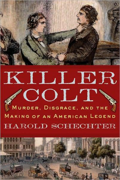Killer Colt: Murder, Disgrace, and the Making of an American Legend