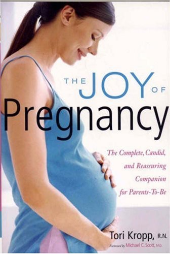 The Joy of Pregnancy: The Complete, Candid, and Reassuring Companion for Parents-To-Be