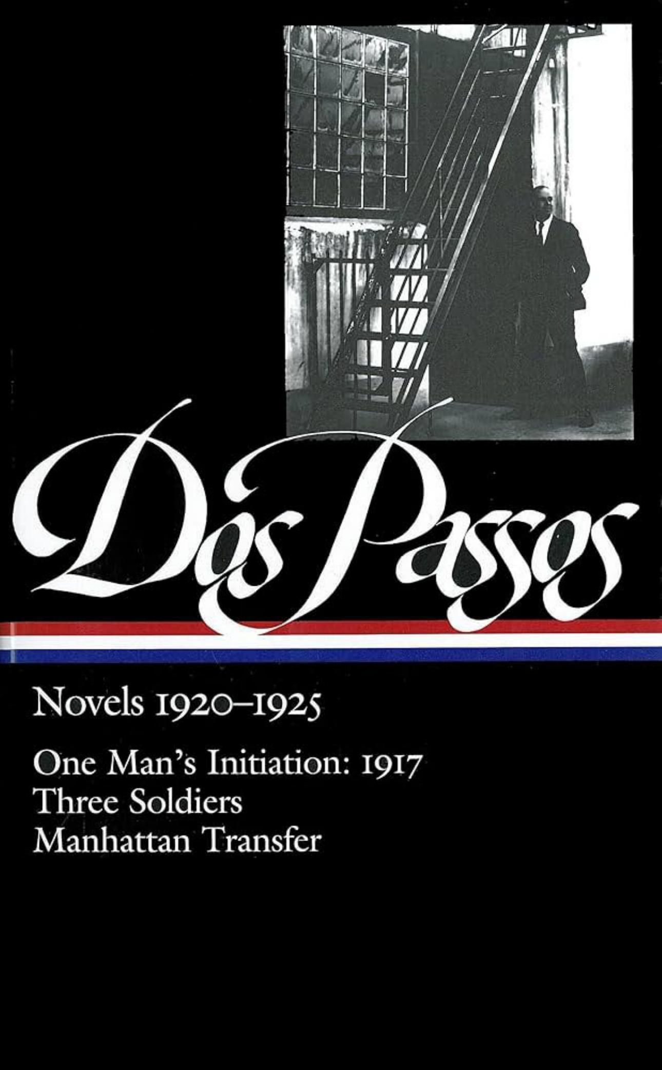 Novels 1920-1925: One Man’s Initiation: 1917, Three Soldiers, Manhattan Transfer