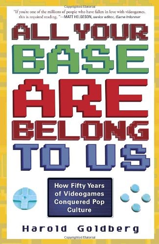 All Your Base Are Belong to Us: How Fifty Years of Video Games Conquered Pop Culture