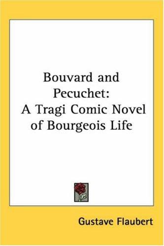 Bouvard and Pecuchet: A Tragi Comic Novel of Bourgeois Life