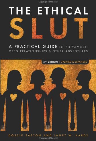 The Ethical Slut: A Guide to Infinite Sexual Possibilities