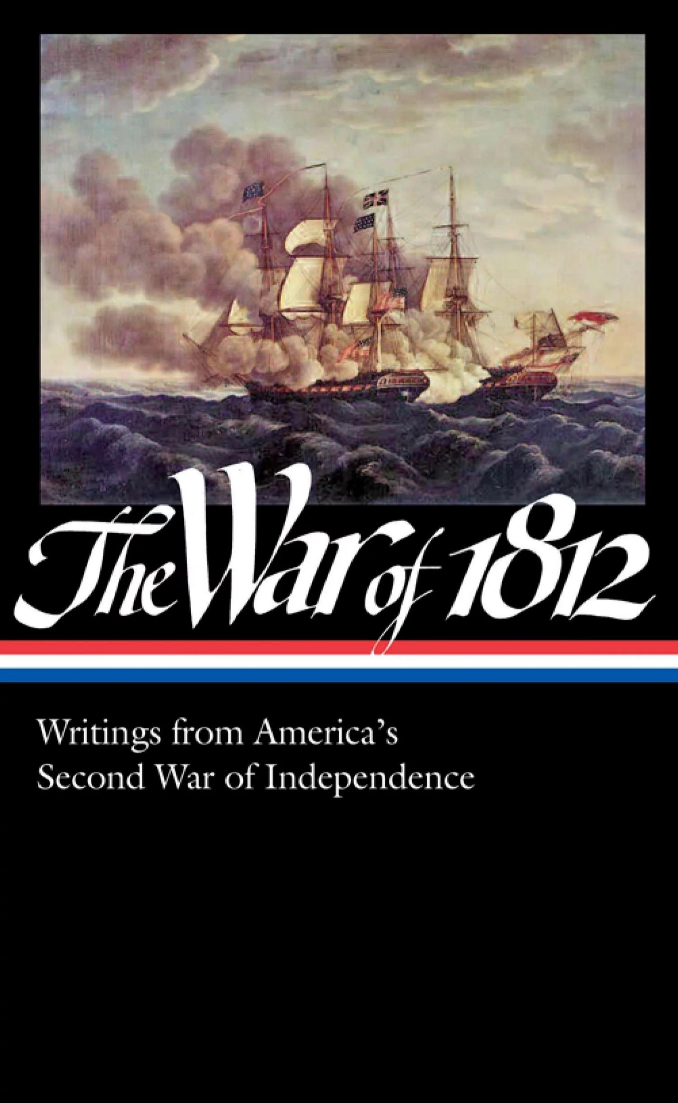The War of 1812: Writings from America's Second War of Independence