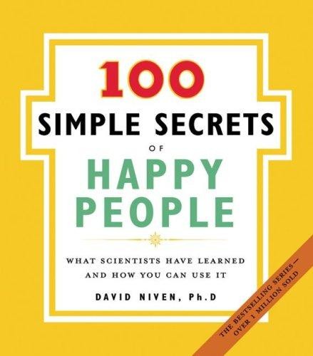 The 100 Simple Secrets of Happy People: What Scientists Have Learned and How You Can Use It