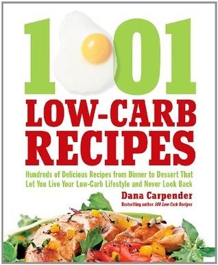 1,001 Low-Carb Recipes: Hundreds of Delicious Recipes From Dinner to Dessert That Let You Live Your Low-Carb Lifestyle and Never Look Back