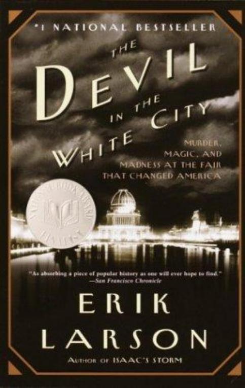 The Devil in the White City: Murder, Magic & Madness and the Fair That Changed America