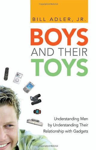 Boys and Their Toys: Understanding Men by Understanding Their Relationship With Gadgets